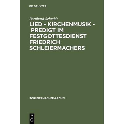 Lied - Kirchenmusik - Predigt im Festgottesdienst Friedrich Schleiermachers, Gebundene Ausgabe von Bernhard Schmid, De Gruyter, 978-3-11-017063-4