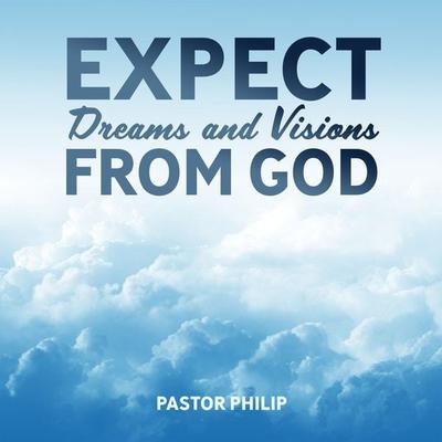 Expect Dreams and Visions from God - Pastor Philip, Audio, 4067248223901