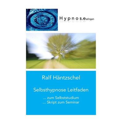Selbsthypnose Leitfaden, Taschenbuch von Ralf Häntzschel, BoD – Books on Demand, 978-3-7431-9659-9
