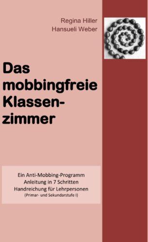 Regina Hiller - Das mobbingfreie Klassenzimmer: Ein Anti-Mobbing-Programm, Anleitung in 7 Schritten, Handreichung für Lehrpersonen - Preis vom 10.10.2026 11:48:34 h