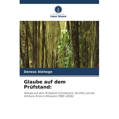 Glaube auf dem Prüfstand:, Taschenbuch von Derese Alehegn, Verlag Unser Wissen