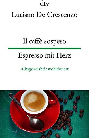 Luciano De Crescenzo - Il caffè sospeso Espresso mit Herz: Alltagsweisheit wohldosiert (dtv zweisprachig) - Preis vom 02.10.2026 23:42:20 h