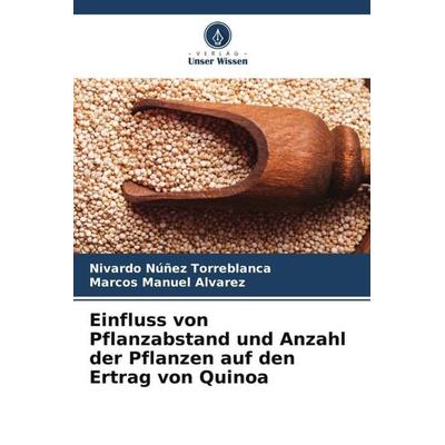Einfluss von Pflanzabstand und Anzahl der Pflanzen auf den Ertrag von Quinoa, Taschenbuch von Nivardo Núñez Torreblanca,Marcos Manuel Alvarez, Verlag