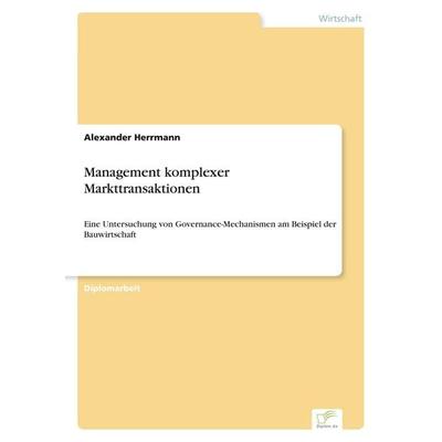 Management komplexer Markttransaktionen, Taschenbuch von Alexander Herrmann, GRIN, 978-3-8386-1784-8