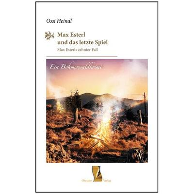 Max Esterl und das letzte Spiel, Gebundene Ausgabe von Ossi Heindl, Ohetaler Verlag, 978-3-95511-127-4