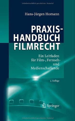 Hans-Jürgen Homann - Praxishandbuch Filmrecht: Ein Leitfaden für Film-, Fernseh- und Medienschaffende - Preis vom 18.10.2026 19:22:15 h