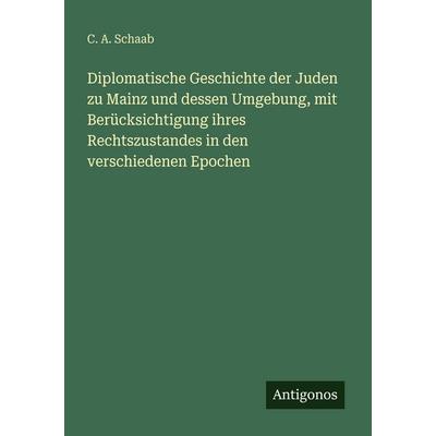 Diplomatische Geschichte der Juden zu Mainz und dessen Umgebung, mit Berücksichtigung ihres Rechtszustandes in den verschiedenen Epochen, Taschenbuch
