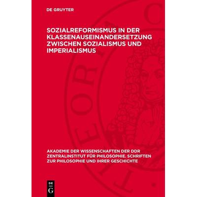 Sozialreformismus in der Klassenauseinandersetzung zwischen Sozialismus und Imperialismus, Gebundene Ausgabe von , De Gruyter, 978-3-11-270080-8