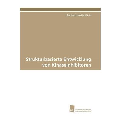 Strukturbasierte Entwicklung von Kinaseinhibitoren, Taschenbuch von Dörthe Hendrike Wirtz, Südwestdeutscher Verlag für Hochschulschriften,