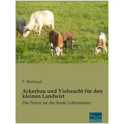Ackerbau und Viehzucht für den kleinen Landwirt, Fachbücher von F. Bertrand
