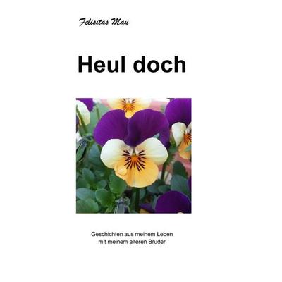 Heul doch, Taschenbuch von Felisitas Mau, BoD – Books on Demand, 978-3-7412-4150-5