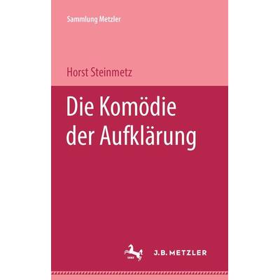 Die Komödie der Aufklärung, Taschenbuch von Horst Steinmetz, J.B. Metzler, Part of Springer Nature - Springer-Verlag GmbH, 978-3-476-98893-5