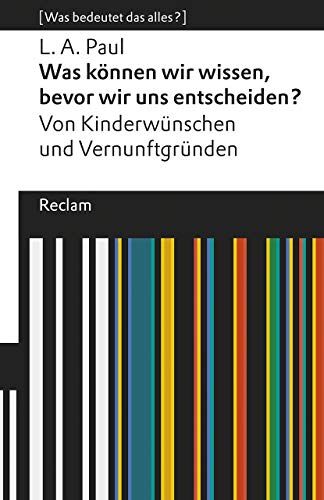 Paul, L. A. - Was können wir wissen, bevor wir uns entscheiden?: Von Kinderwünschen und Vernunftgründen. [Was bedeutet das alles?] (Reclams Universal-Bibliothek) - Preis vom 02.10.2026 23:42:20 h