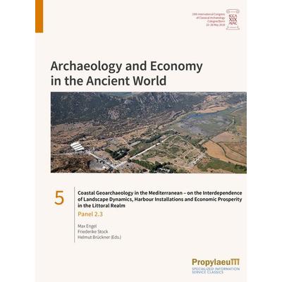 Coastal Geoarchaeology in the Mediterranean – on the Interdependence of Landscape Dynamics, Harbour Installations and Economic Prosperity in the
