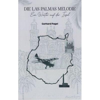 DIE LAS PALMAS MELODIE: EIN WINTER AUF DEN INGEL, Taschenbuch von , Gerhard Pagel, 978-84-19-37494-3