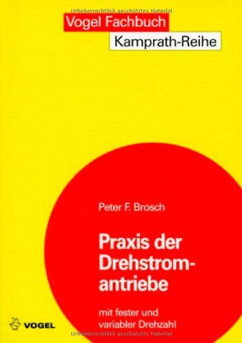 Brosch, Peter F. - Praxis der Drehstromantriebe mit fester und variabler Drehzahl: Maschinen, Leistungselektronik, Einsatz - Preis vom 09.10.2026 07:28:09 h