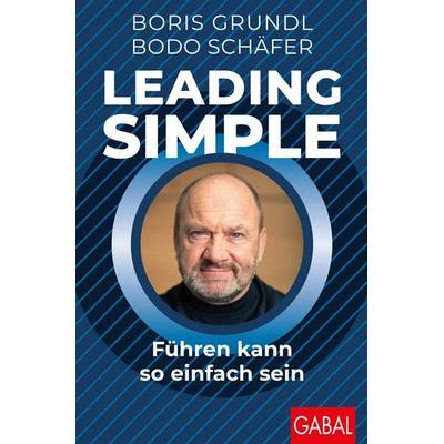 Leading Simple, Gebundene Ausgabe von Boris Grundl,Bodo Schäfer, Gabal, 978-3-96739-070-4