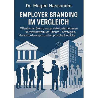 Employer Branding im Vergleich: Öffentlicher Dienst und private Unternehmen im Wettbewerb um Talente, Taschenbuch von Maged Hassanien, Epubli,