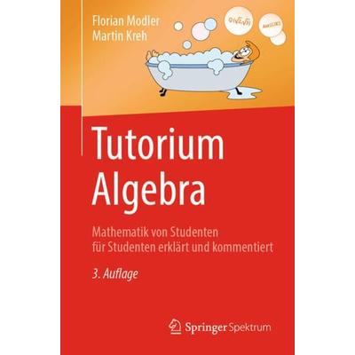 Tutorium Algebra, Taschenbuch von Florian Modler,Martin Kreh, Springer Berlin, 978-3-662-58689-1