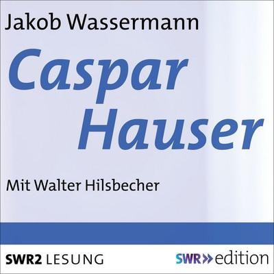 Caspar Hauser - Jakob Wassermann, Audio, 9783956156724