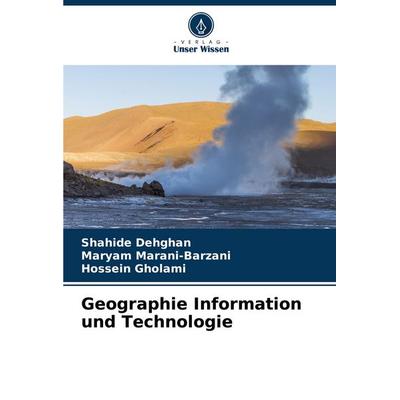 Geographie Information und Technologie, Taschenbuch von Shahide Dehghan,Maryam Marani-Barzani,Hossein Gholami, Verlag Unser Wissen, 978-620-7-05173-1