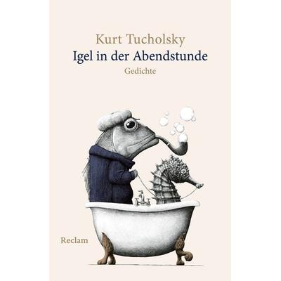 Igel in der Abendstunde. Gedichte, Taschenbuch von Kurt Tucholsky, Reclam, Philipp, 978-3-15-014481-7