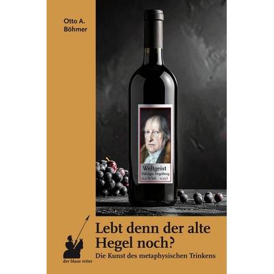 Lebt denn der alte Hegel noch?, Taschenbuch von Otto A. Böhmer, Der blaue reiter Verlag für Philosophie, 978-3-911731-14-0