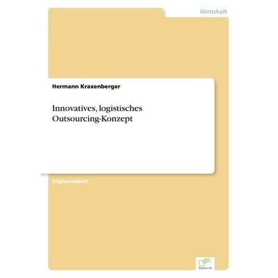 Innovatives, logistisches Outsourcing-Konzept, Taschenbuch von Hermann Kraxenberger, GRIN, 978-3-8386-2484-6