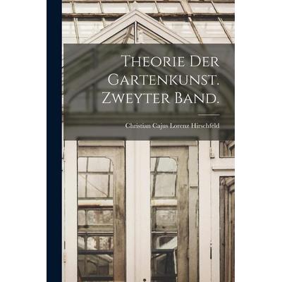 Theorie der Gartenkunst. Zweyter Band., Taschenbuch von Christian Cajus Lorenz Hirschfeld, Legare Street Press, 978-1-01-914785-6