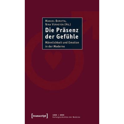 Die Präsenz der Gefühle, Taschenbuch von Manuel Borutta,Nikolaus Buschmann,Pascal Eitler,Ellinor Forster,Ute Frevert, Transcript, 978-3-89942-972-5