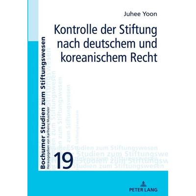 Kontrolle der Stiftung nach deutschem und koreanischem Recht, Gebundene Ausgabe von Ju-Hee Yoon, Peter Lang GmbH, Internationaler Verlag der