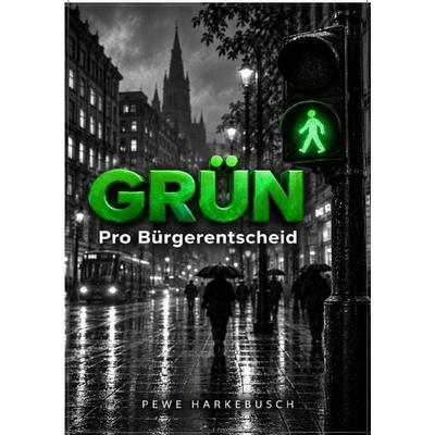 Grün - Demokratisch handeln durch Bürgerentscheid, Taschenbuch von Pewe Harkebusch, Epubli, 978-3-565-77669-6