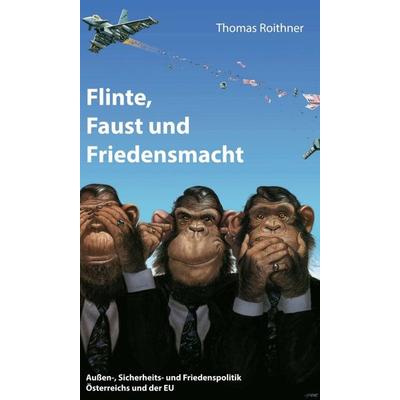 Flinte, Faust und Friedensmacht, Gebundene Ausgabe von Thomas Roithner, Buchschmiede, 978-3-99110-679-1