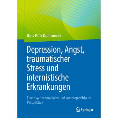 Depression, Angst, traumatischer Stress und internistische Erkrankungen, Gebundene Ausgabe von Hans-Peter Kapfhammer, Springer Berlin,