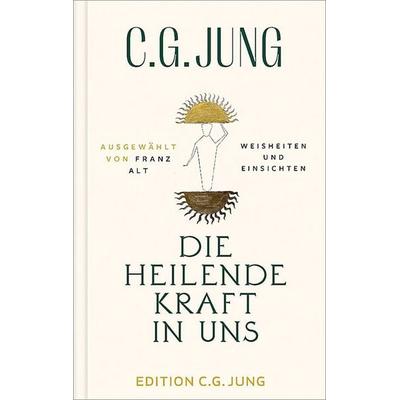 Die heilende Kraft in uns, Gebundene Ausgabe von C.G. Jung, Patmos Verlag