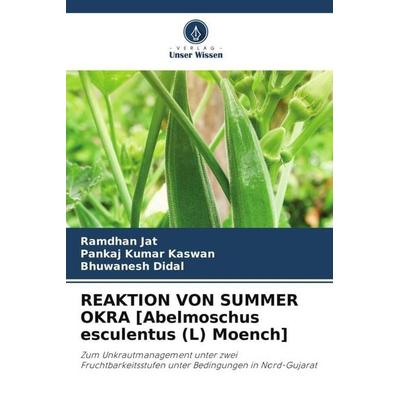 REAKTION VON SUMMER OKRA [Abelmoschus esculentus (L) Moench], Taschenbuch von Ramdhan Jat,Pankaj Kumar Kaswan,Bhuwanesh Didal, Verlag Unser Wissen,
