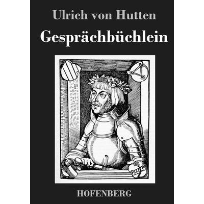 Gesprächbüchlein, Gebundene Ausgabe von Ulrich Hutten, BoD - Books on Demand, 978-3-8430-6991-5