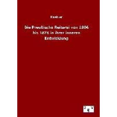 Die Preußische Reiterei von 1806 bis 1876 in ihrer inneren Entwicklung, Gebundene Ausgabe von Kaehler, Europäischer Geschichtsverlag,