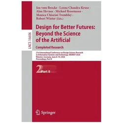 Design for Better Futures: Beyond the Science of the Artificial. Completed Research, Fachbücher von Robert Winter, Michael Rosemann, Jan vom Brocke, Alan Hevner, Leona Chandra Kruse, Monica Chiarini Tremblay, Chandra Kruse, Alan, Leona/Hevner et al