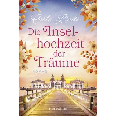 Die Inselhochzeit der Träume, Taschenbuch von Carla Linde, HarperCollins Taschenbuch, 978-3-365-00856-0