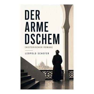 Der arme Dschem (Historischer Roman), Taschenbuch von Leopold Schefer, E-artnow, 978-80-273-5409-2
