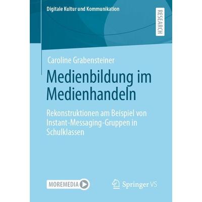 Medienbildung im Medienhandeln, Taschenbuch von Caroline Grabensteiner, Springer Fachmedien Wiesbaden GmbH, 978-3-658-40698-1