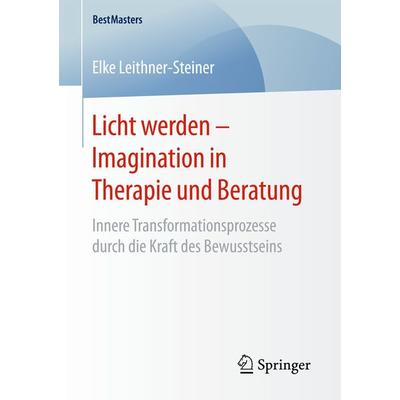 Licht werden – Imagination in Therapie und Beratung, Taschenbuch von Elke Leithner-Steiner, Springer Fachmedien Wiesbaden GmbH, 978-3-658-16395-2