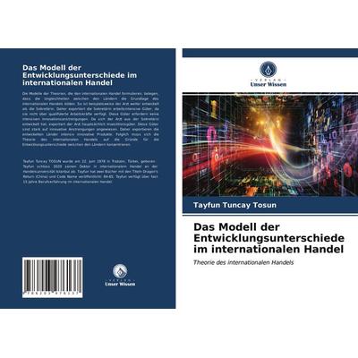 Das Modell der Entwicklungsunterschiede im internationalen Handel, Taschenbuch von Tayfun Tuncay Tosun, Verlag Unser Wissen, 978-620-3-97613-7