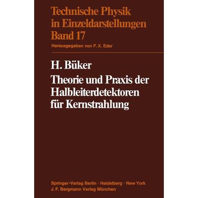 Theorie und Praxis der Halbleiterdetektoren für Kernstrahlung, Taschenbuch von H. Büker, Springer Berlin, 978-3-642-80614-8