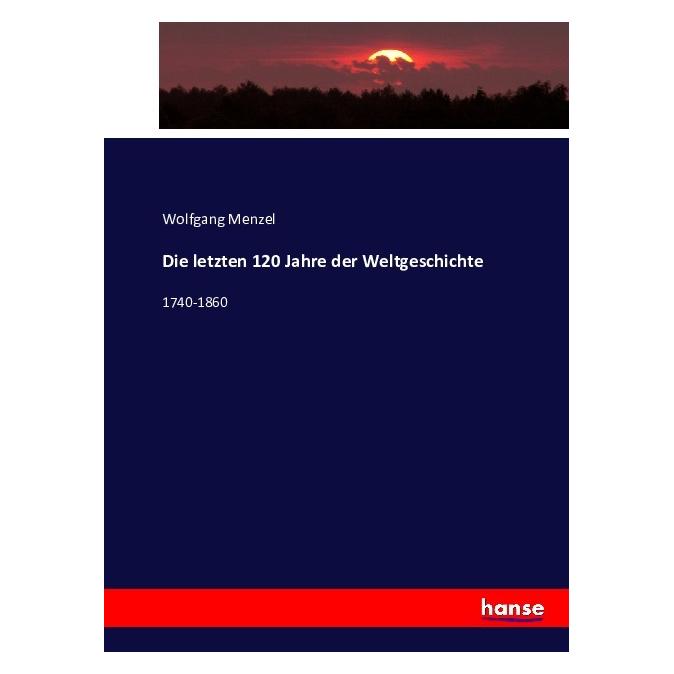 Hansebooks Die letzten 120 Jahre der Weltgeschichte (Deutsch, Softcover, Wolfgang Menzel) (55869205)