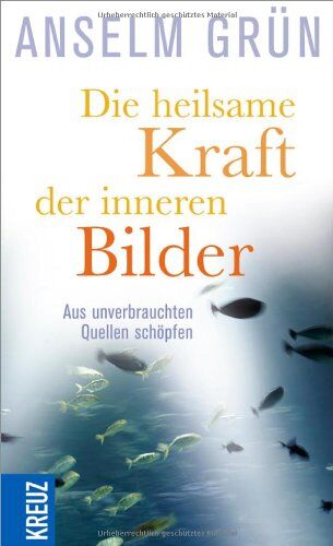 Anselm Grün - Die heilsame Kraft der inneren Bilder: Aus unverbrauchten Quellen schöpfen - Preis vom 06.10.2026 07:26:00 h