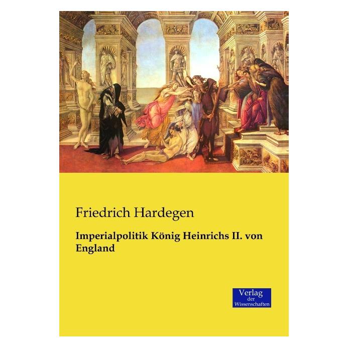 Verlag der Wissenschaften Imperialpolitik König Heinrichs II. von England (Deutsch, Softcover, Friedrich Hardegen) (55581532)