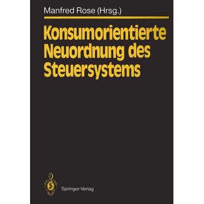 Konsumorientierte Neuordnung des Steuersystems, Taschenbuch von Manfred Rose, Springer Berlin, 978-3-540-53458-7