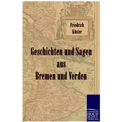 Geschichten und Sagen aus Bremen und Verden, Belletristik von Friedrich Köster